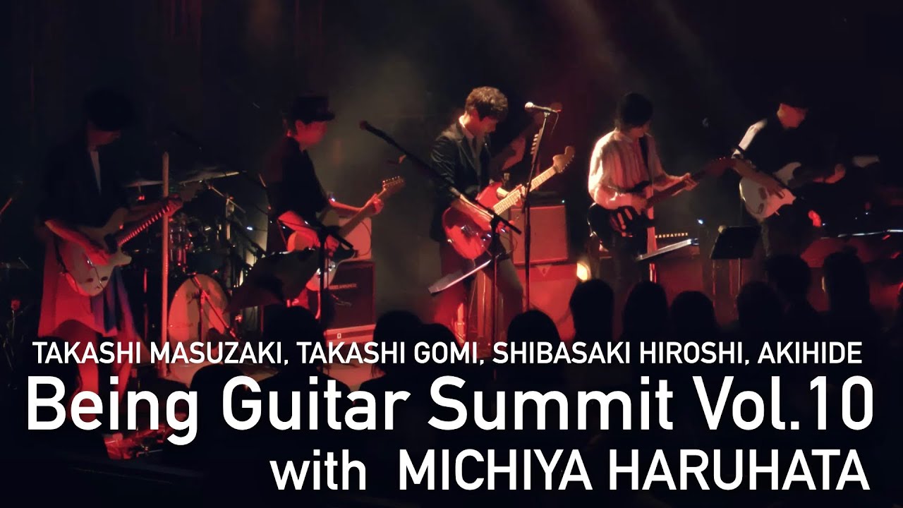 Being Guitar Summit / TAKASHI MASUZAKI, TAKASHI GOMI, SHIBASAKI HIROSHI, AKIHIDE w/ MICHIYA HARUHATA