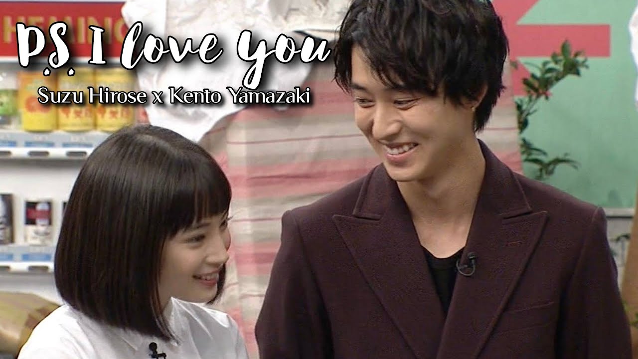Suzu Hirose x Kento Yamazaki (広瀬すず ♡ 山崎賢人) - P.S. I LOVE YOU