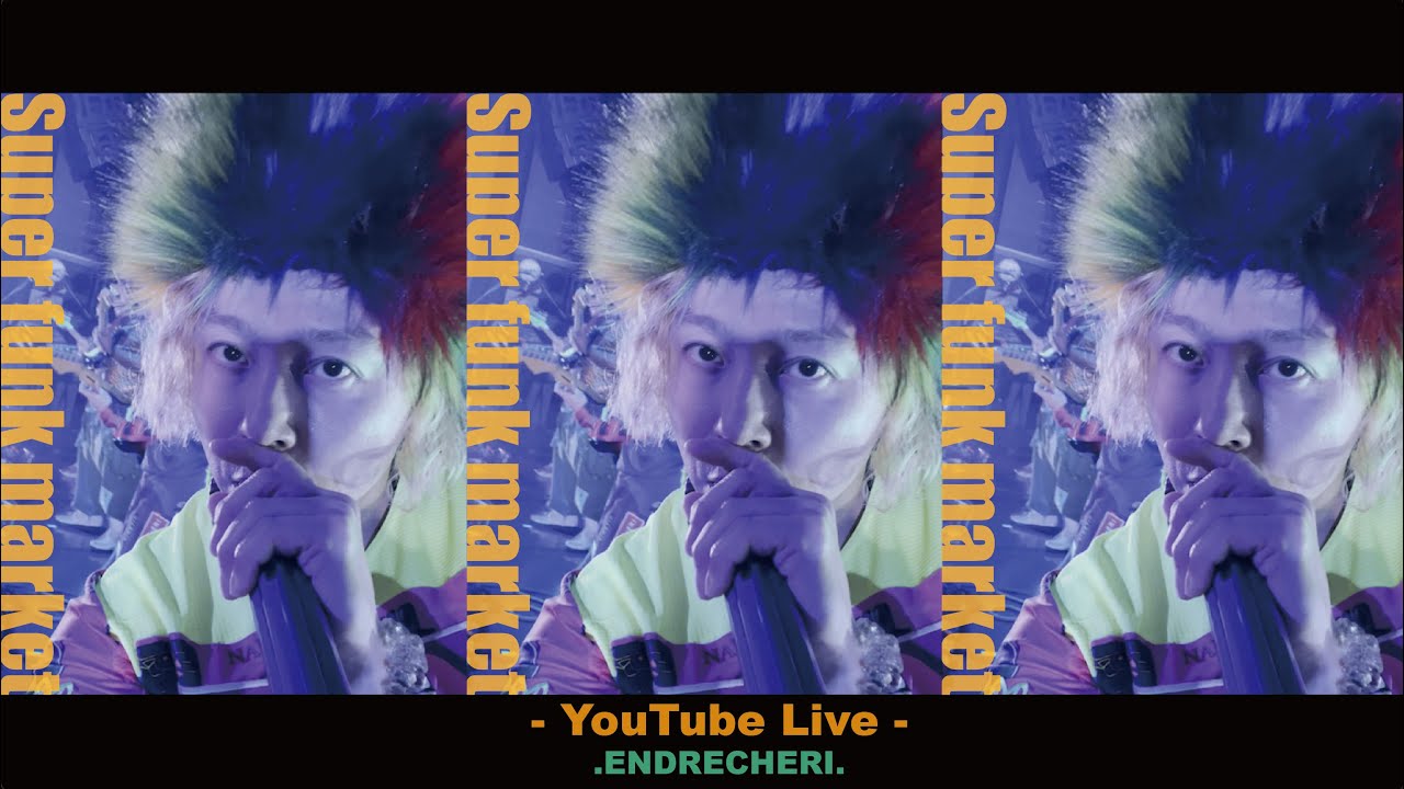 .ENDRECHERI. /「Super funk market」【YouTube Exclusive LIVE 】