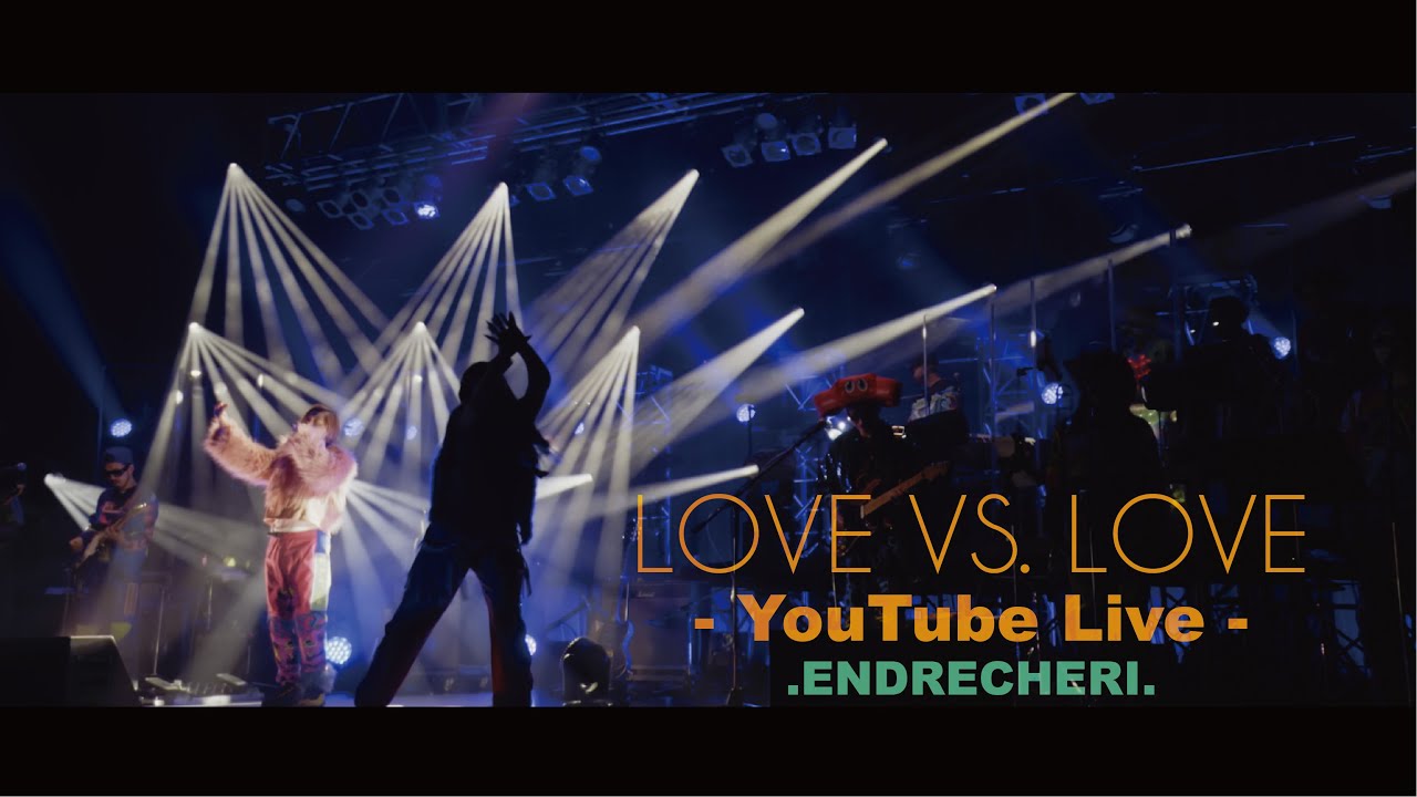 .ENDRECHERI. / 「LOVE VS. LOVE」【YouTube Exclusive LIVE 】