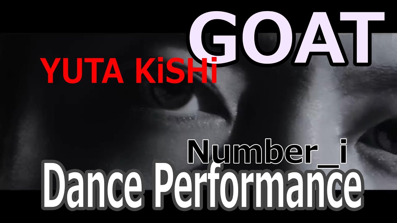 YUTA KiSHi ver Number i   GOAT Official Dance Performance M V×0 9 speed