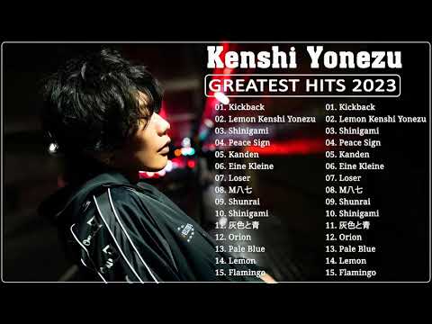 【米津玄師 Playlist】KENSHI YONEZU 米津玄師 best new playlist - KENSHI YONEZU 米津玄師 2023