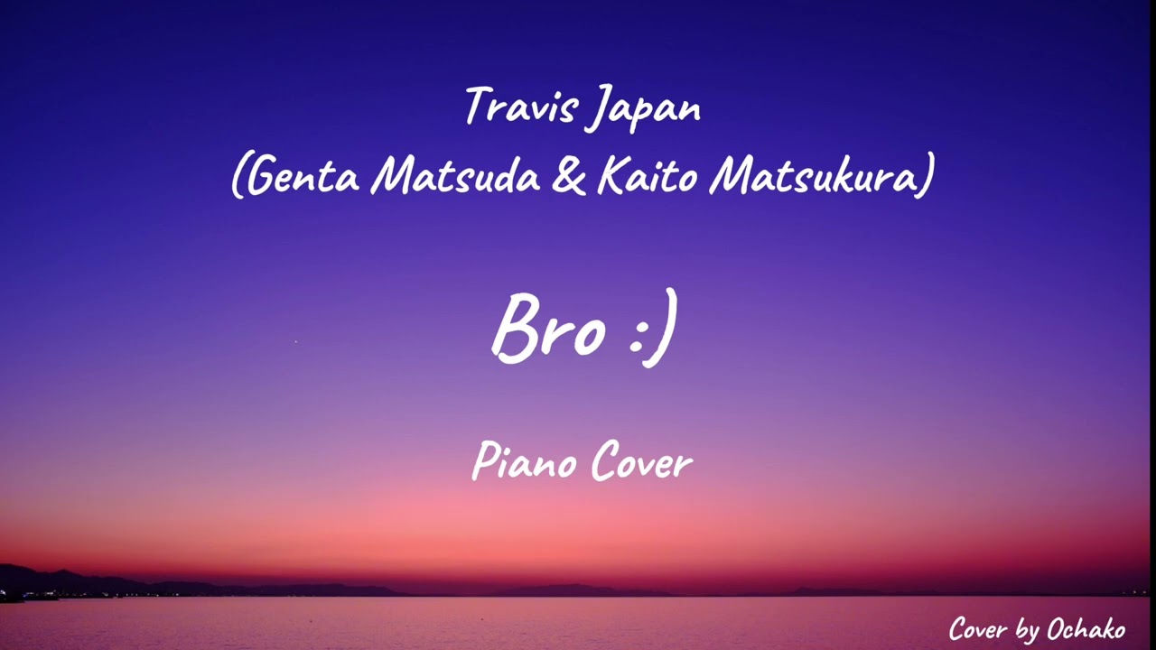 [Piano] Travis Japan (松田元太 & 松倉海斗) - 'Bro :)' Piano Cover 🎼🌠