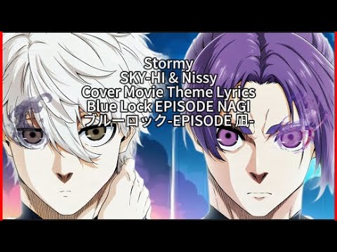 Blue Lock Episode Nagi 【Stormy】 SKY HI & Nissy Cover Movie Theme Full Lyrics (cc)