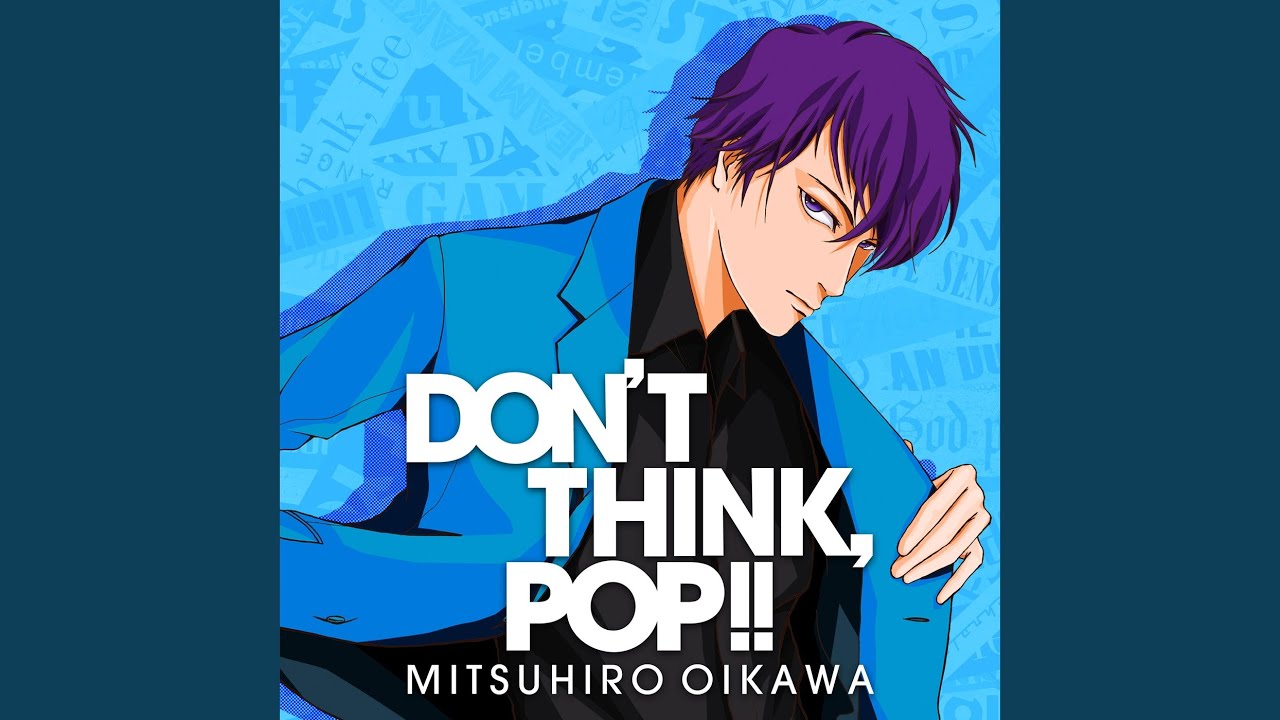 DON'T THINK, POP!!