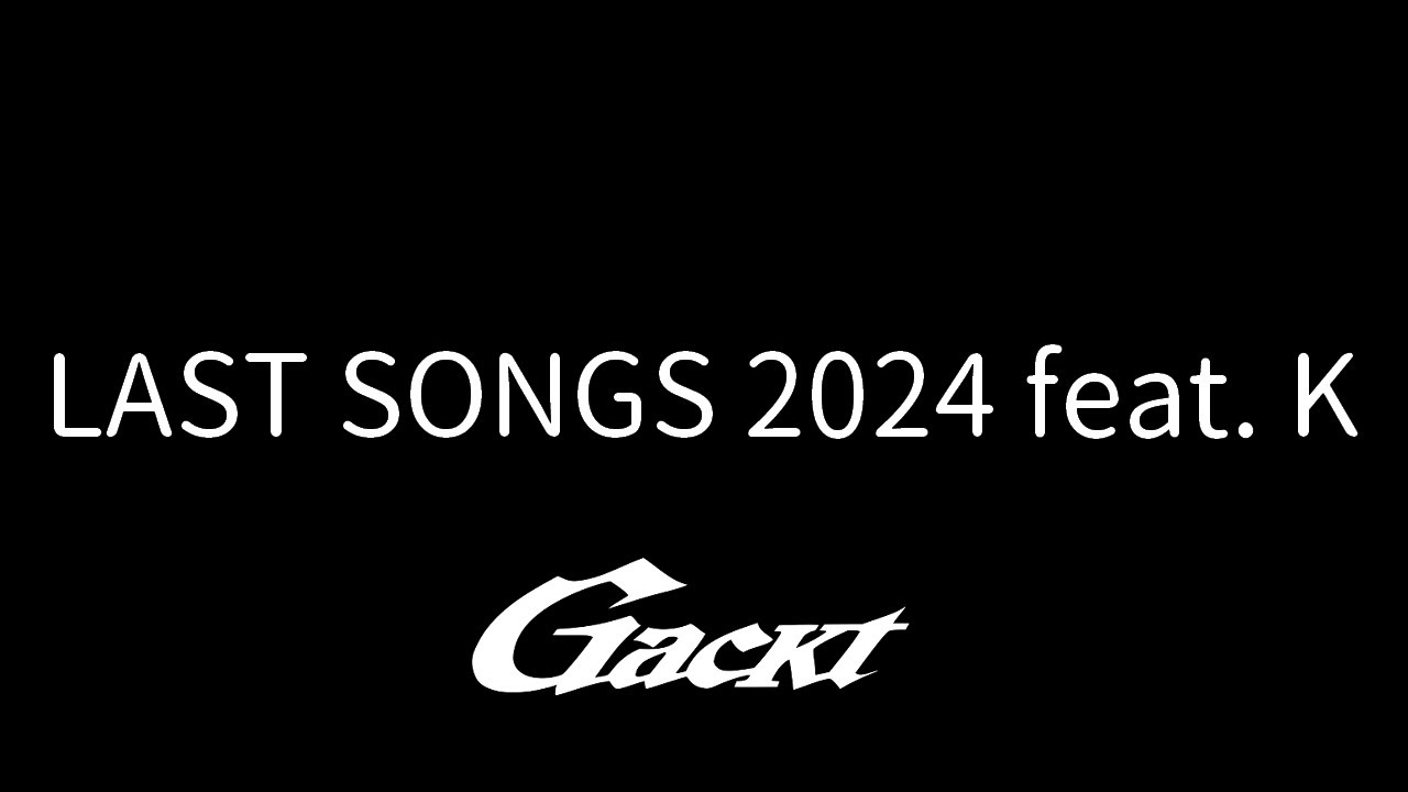 LAST SONGS 2024 feat. K【GACKT】 #GACKT #LASTSONGS