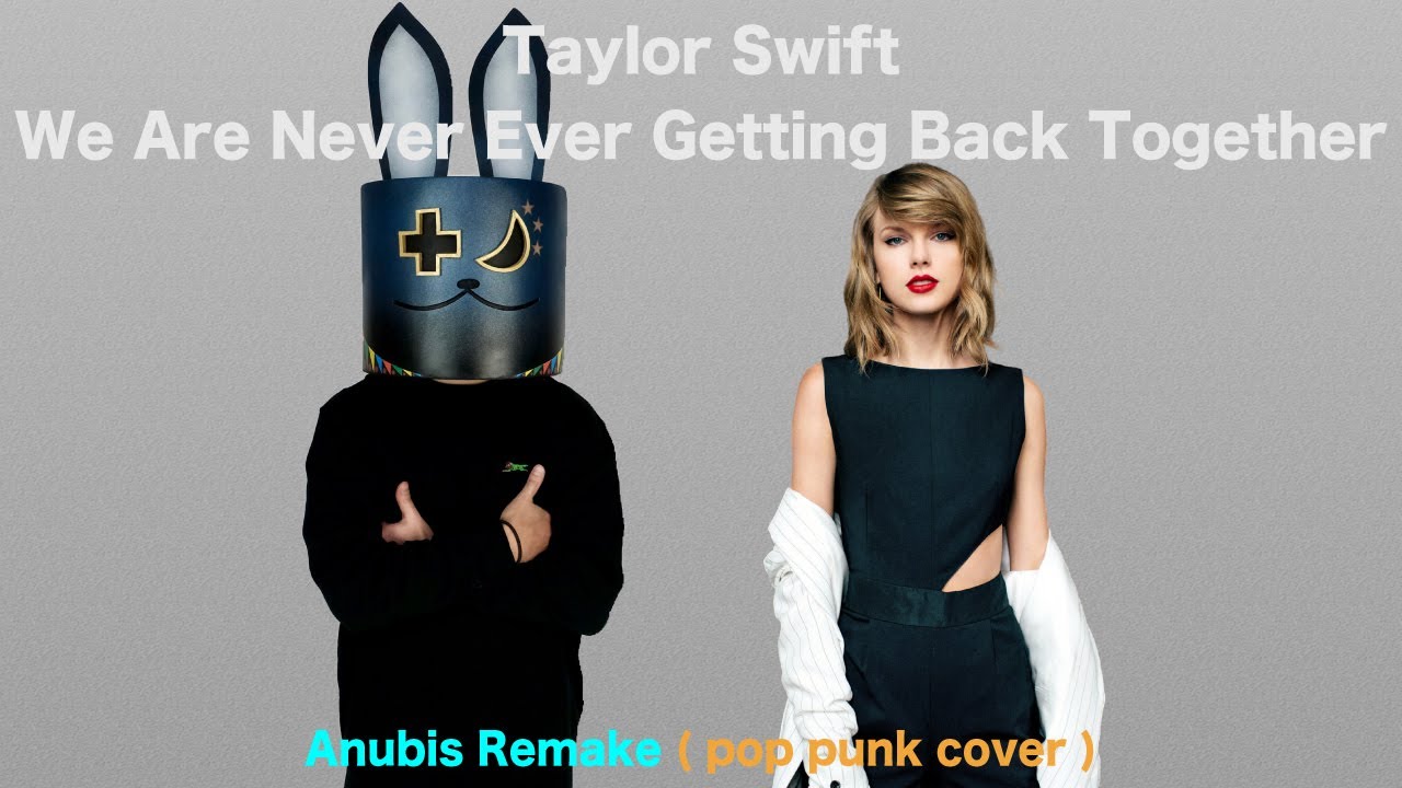 Taylor Swift - We Are Never Ever Getting Back Together - Anubis Remake ( pop punk cover )