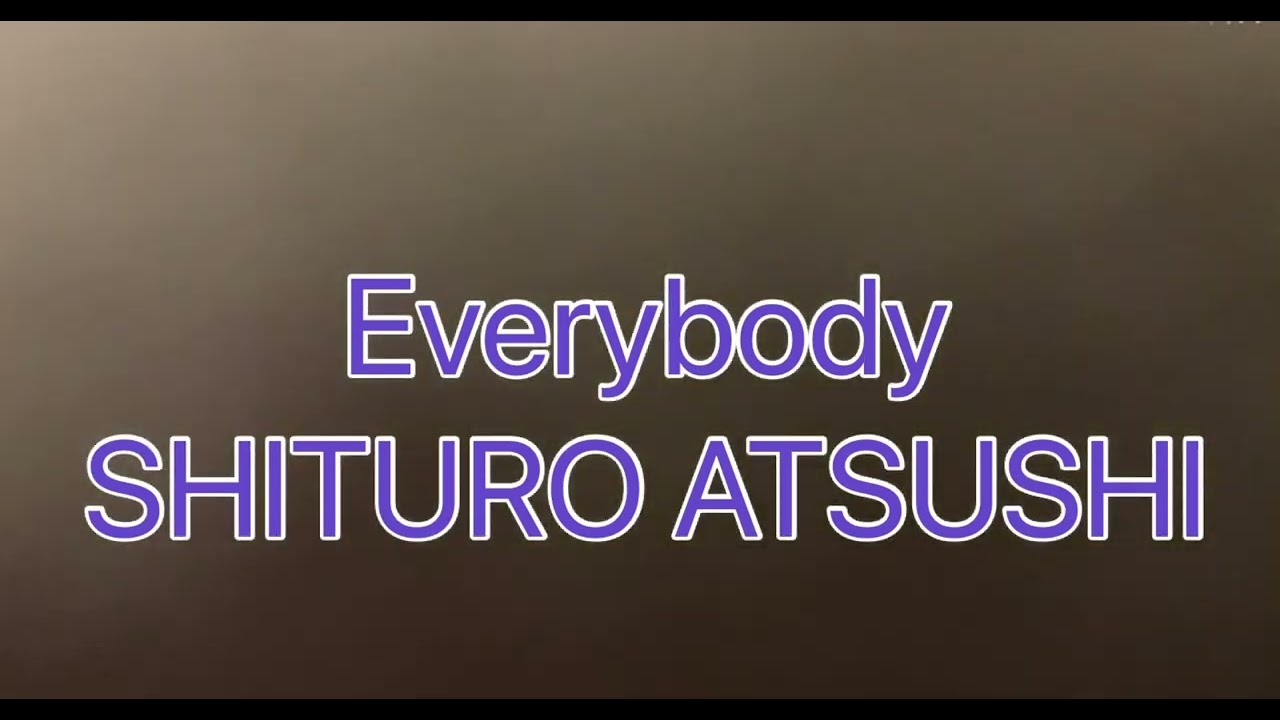 SHITURO ATSUSHI(ACROSS)／Everybody  (OFFICIAL MUSIC VIDEO)