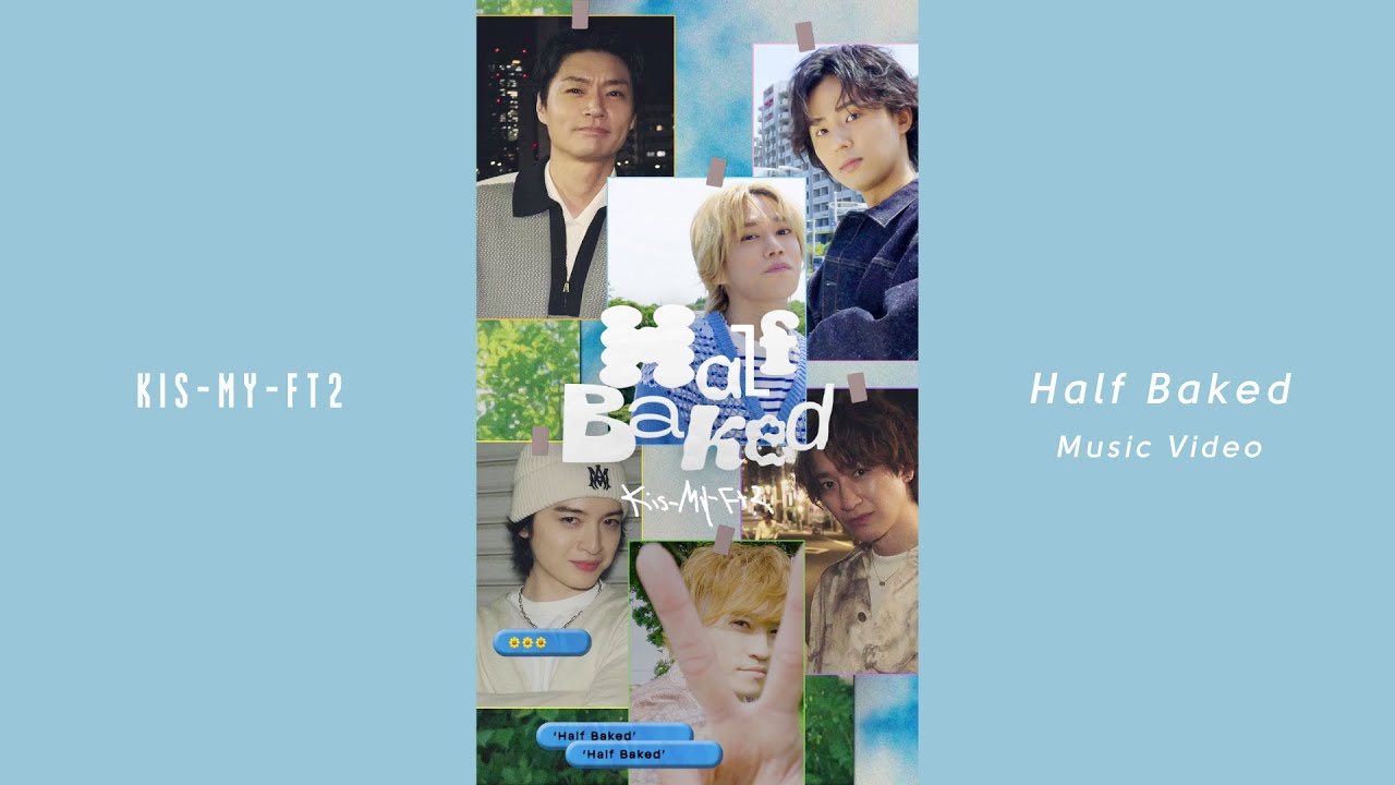 Kis-My-Ft2 /「Half Baked」Music Video