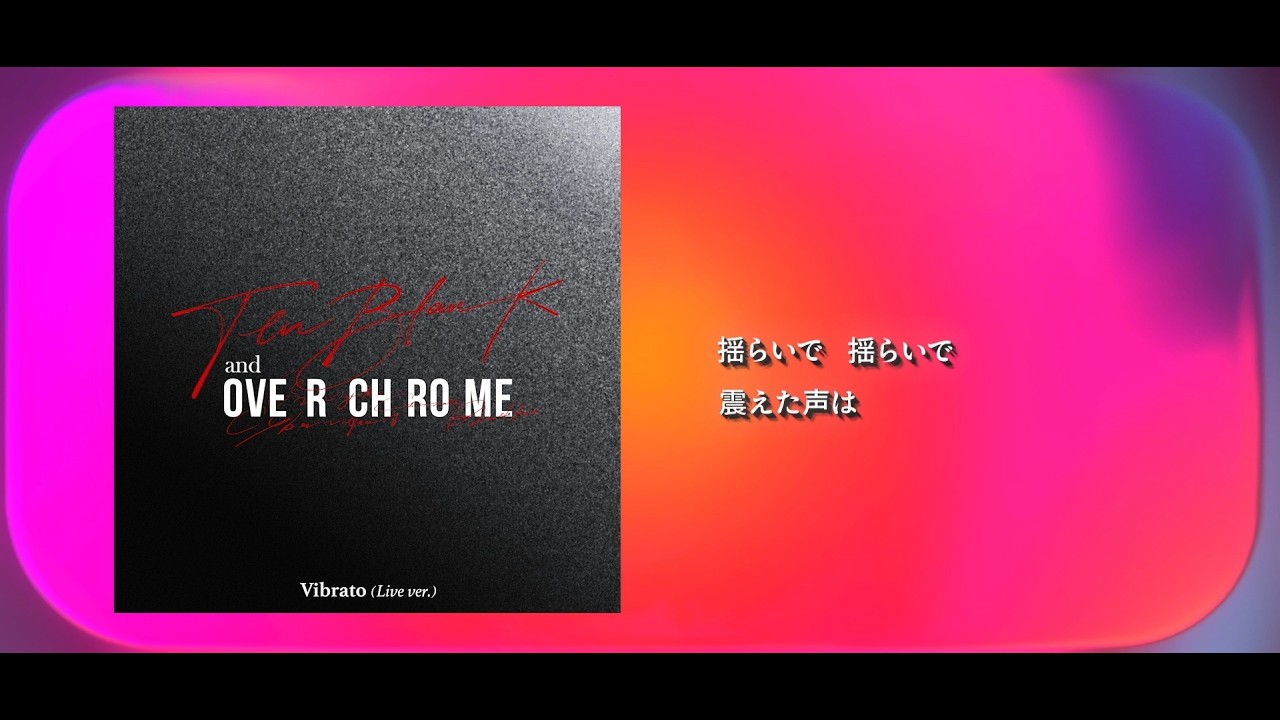 TENBLANK and OVER CHROME - Vibrato (Live Ver.) [Official Lyric Video]