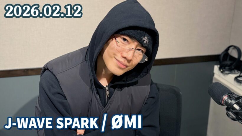 J-WAVE SPARK / ØMI  2026.02.12