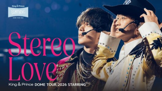 King & Prince「Stereo Love」-STARRING LIVE ver.-